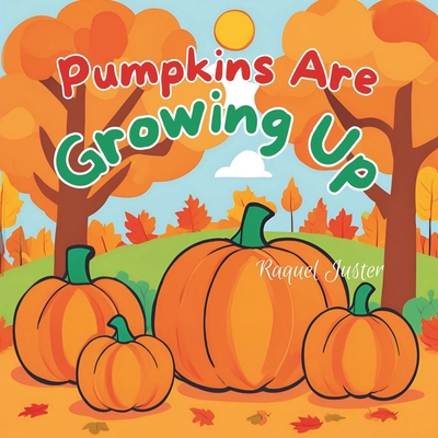 Pumpkins Are Growing Up B0DBQFYP1M Book Cover