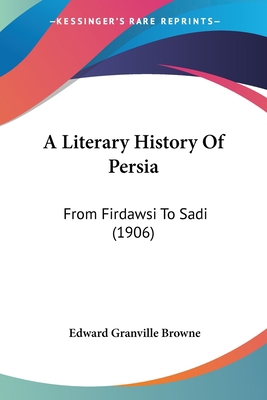 A Literary History Of Persia: From Firdawsi To ... 1104596482 Book Cover