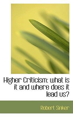 Higher Criticism: What Is It and Where Does It ... 1117639479 Book Cover