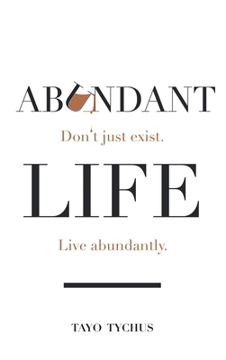 Abundant Life: Don't Just Exist. Live Abundantly. 1664262342 Book Cover