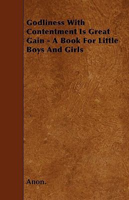 Godliness With Contentment Is Great Gain - A Bo... 1446001962 Book Cover