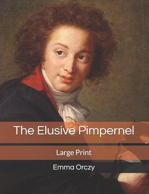 The Elusive Pimpernel: Large Print 1708418075 Book Cover