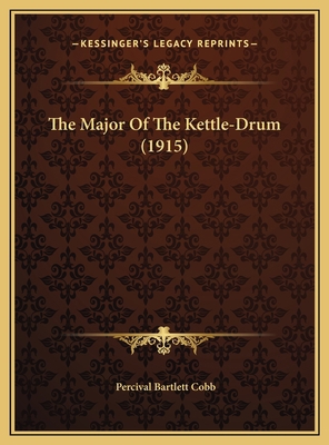 The Major Of The Kettle-Drum (1915) 1169458955 Book Cover