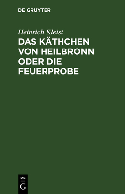 Das Käthchen von Heilbronn oder die Feuerprobe [German] 3111134520 Book Cover