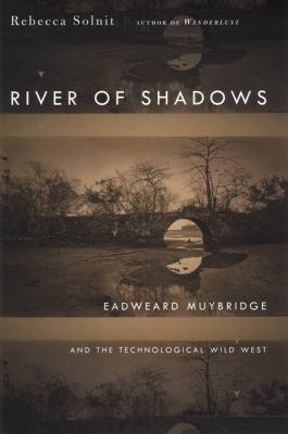 River of Shadows: Eadweard Muybridge and the Te... 0670031763 Book Cover