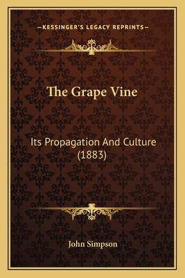 The Grape Vine: Its Propagation And Culture (1883) 1165076004 Book Cover