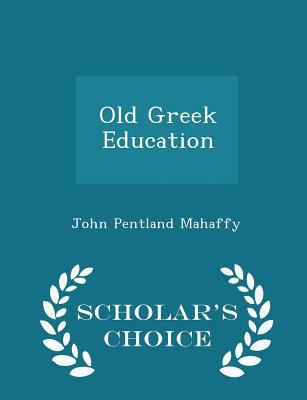Old Greek Education - Scholar's Choice Edition 1296210375 Book Cover