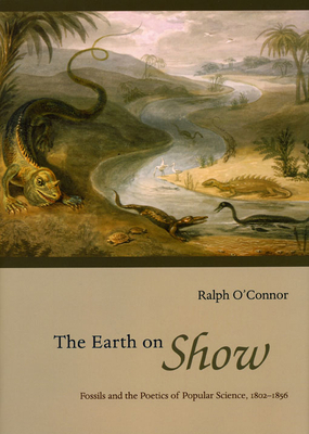 The Earth on Show: Fossils and the Poetics of P... 0226616681 Book Cover