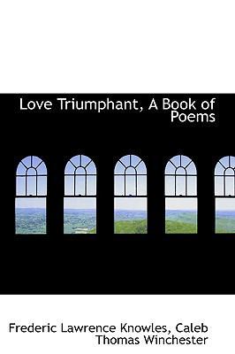 Love Triumphant, a Book of Poems 0559872941 Book Cover