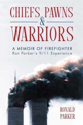 Chiefs, Pawns and Warriors: A Memoir of Firefig... 0989805514 Book Cover