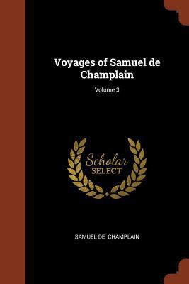Voyages of Samuel de Champlain; Volume 3 137490161X Book Cover