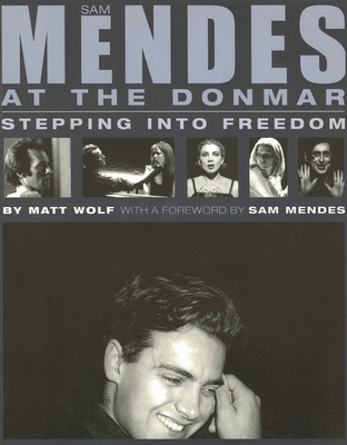 Sam Mendes at the Donmar: Stepping into Freedom 0879109823 Book Cover