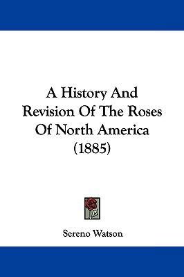 A History And Revision Of The Roses Of North Am... 1104593750 Book Cover