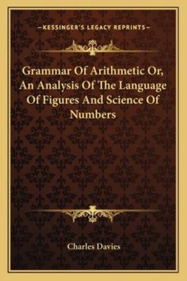 Grammar Of Arithmetic Or, An Analysis Of The La... 1163082643 Book Cover
