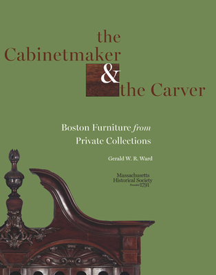 The Cabinetmaker and the Carver: Boston Furnitu... 1936520060 Book Cover