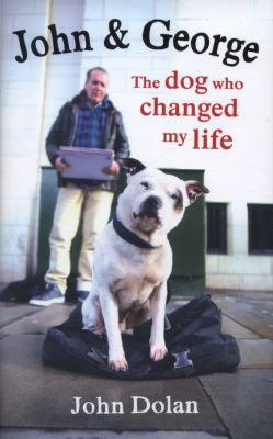 John and George: The Dog Who Changed My Life 1780892918 Book Cover