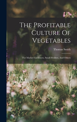 The Profitable Culture Of Vegetables: For Marke... 1018805052 Book Cover