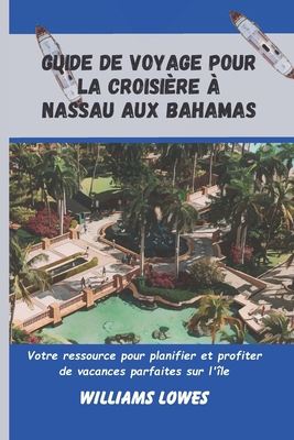 Guide de voyage pour la croisière à Nassau aux ... [French] B0D9NCCK79 Book Cover