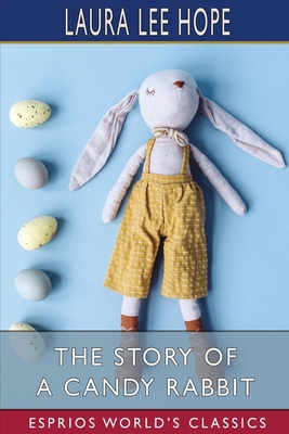 The Story of a Candy Rabbit (Esprios Classics) 100674956X Book Cover