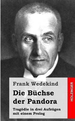 Die Büchse der Pandora: Tragödie in drei Aufzüg... [German] 1483937216 Book Cover