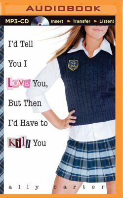 I'd Tell You I Love You, But Then I'd Have to K... 1491510455 Book Cover