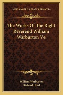 The Works Of The Right Reverend William Warburt... 1163302732 Book Cover