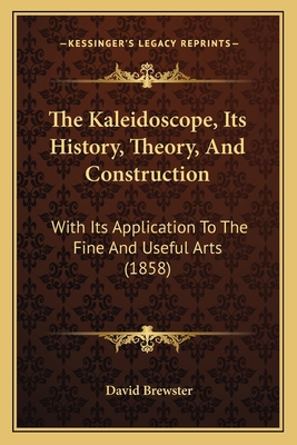 The Kaleidoscope, Its History, Theory, And Cons... 1165096315 Book Cover