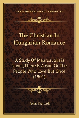 The Christian In Hungarian Romance: A Study Of ... 1165661829 Book Cover