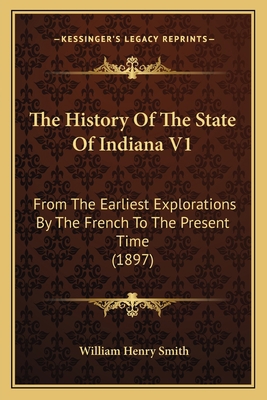 The History Of The State Of Indiana V1: From Th... 1165133865 Book Cover