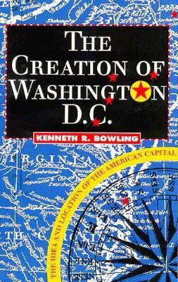 The Creation of Washington, D.C. 0913969591 Book Cover