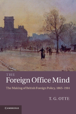 The Foreign Office Mind: The Making of British ... 1107613108 Book Cover