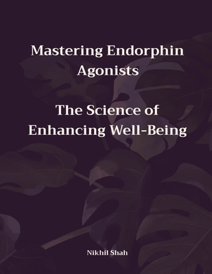 Mastering Endorphin Agonists: The Science of En...            Book Cover