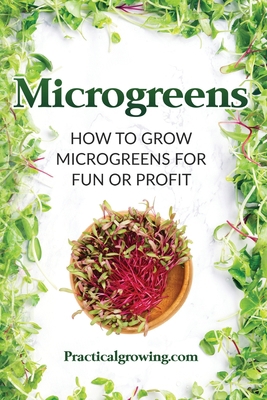 Microgreens: How to Grow Microgreens for Fun or... 1070760595 Book Cover