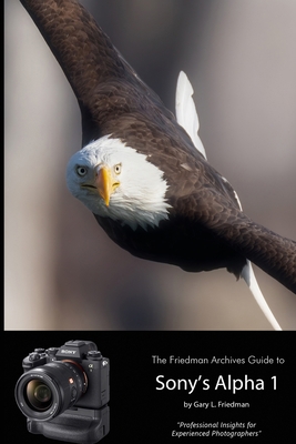 The Friedman Archives Guide to Sony's Alpha 1 (... 1667132539 Book Cover