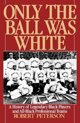 Only the Ball Was White: A History of Legendary... 0195076370 Book Cover