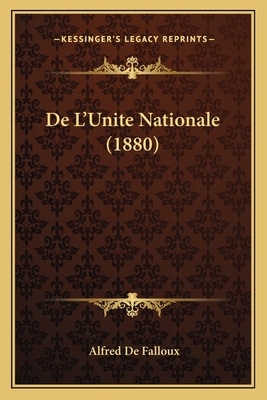 De L'Unite Nationale (1880) [French] 1167443063 Book Cover