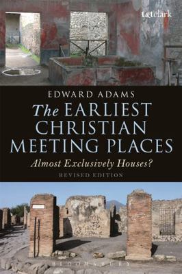 The Earliest Christian Meeting Places: Almost E... 0567663140 Book Cover