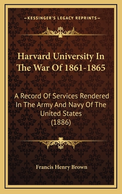 Harvard University In The War Of 1861-1865: A R... 1166105865 Book Cover