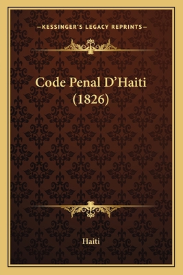 Code Penal D'Haiti (1826) [French] 1165371200 Book Cover