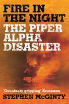 Fire in the Night: The Piper Alpha Disaster 1509853820 Book Cover