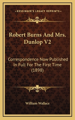 Robert Burns And Mrs. Dunlop V2: Correspondence... 1164345176 Book Cover