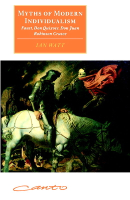 Myths of Modern Individualism: Faust, Don Quixo... 0521585643 Book Cover