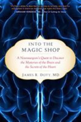 Into the Magic Shop: A Neurosurgeon's Quest to ... 1594632987 Book Cover