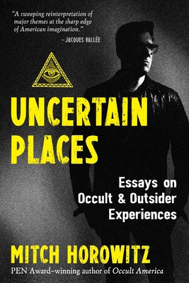 Uncertain Places: Essays on Occult and Outsider... 1644115921 Book Cover