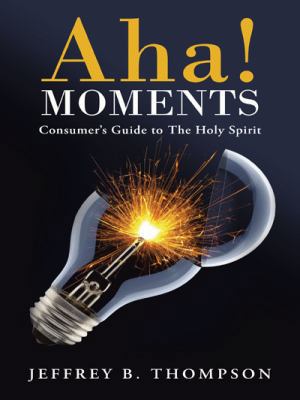 AHA! Moments: Consumer's Guide to the Holy Spirit 1490839488 Book Cover