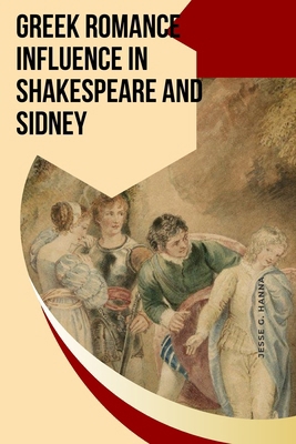 Greek Romance Influence in Shakespeare and Sidney 4177484636 Book Cover