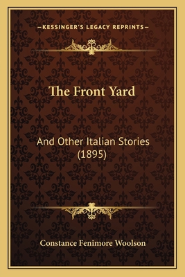 The Front Yard: And Other Italian Stories (1895) 1165110105 Book Cover