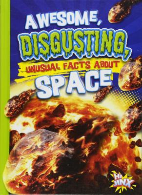 Awesome, Disgusting, Unusual Facts about Space 1680726137 Book Cover