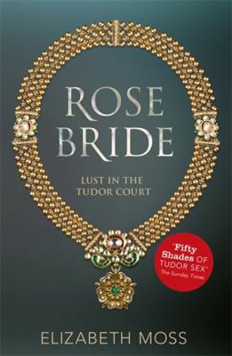 Rose Bride (Lust in the Tudor court - Book Three) 1444752472 Book Cover