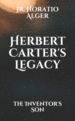 Herbert Carter's Legacy: the Inventor's Son B08WZH5765 Book Cover